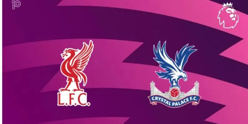 Nhận định bóng đá Liverpool vs Crystal Palace
